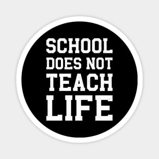 School Does Not Teach Life Magnet